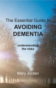 Title: Essential Guide to Avoiding Dementia: understanding the risks, Author: Mary Jordan