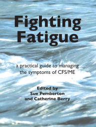 Title: Fighting Fatigue: a practical guide to managing the symptoms of CFS/ME, Author: Sue Pemberton