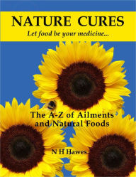 Title: Nature Cures: the A to Z of Ailments and Natural Foods, Author: Nat Hawes