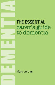 Title: The Essential Carer's Guide to Dementia, Author: Mary Jordan