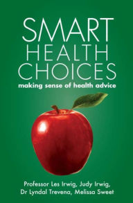 Title: Smart Health Choices: making sense of health advice, Author: Les Irwig