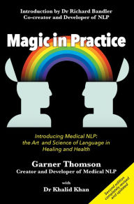 Title: Magic in Practice (Second Edition): Introducing Medical NLP: the art and science of language in healing and health, Author: Garner Thomson