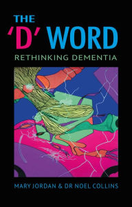 Title: The D' Word: Rethinking Dementia, Author: Mary Jordan