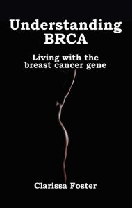 Title: Understanding BRCA: Living with the Breast Cancer Gene, Author: Jaai