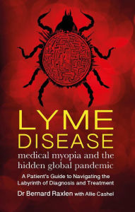 Book downloads for kindle free Lyme Disease: medical myopia and the hidden epidemic English version by Bernard Raxlen MD, Allie Cashel CHM FB2 PDB 9781781611319