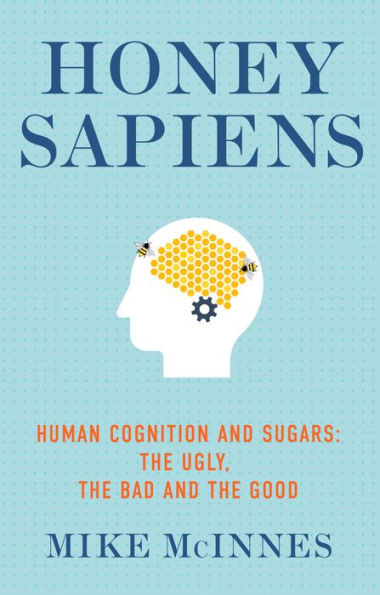 Honey Sapiens: Human Cognition and Sugars - the Ugly, Bad Good