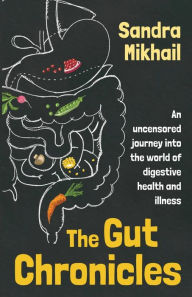 Free ebooks downloading in pdf The Gut Chronicles: An uncensored journey into the world of digestive health and illness 9781781612293