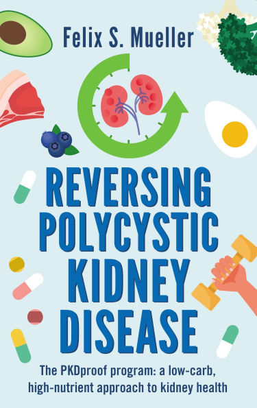 Reversing Polycystic kidney Disease: The low-carb, high-nutrient approach to health