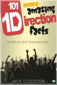 Title: 101 More Amazing One Direction Facts, Author: Jack Goldstein