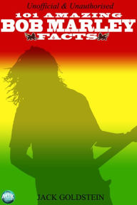 Title: 101 Amazing Bob Marley Facts, Author: Jack Goldstein