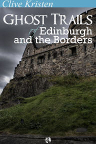 Title: Ghost Trails of Edinburgh and the Borders, Author: Clive Kristen