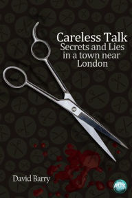 Title: Careless Talk: Secrets and Lies in a town near London, Author: David Barry