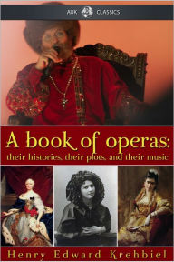 Title: A Book of Operas, Author: Henry Edward Krehbiel