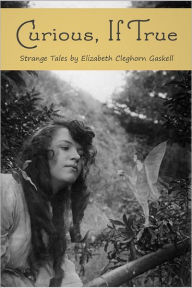 Title: Curious, If True, Author: Elizabeth Gaskell