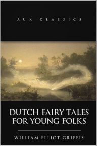 Title: Dutch Fairy Tales for Young Folks, Author: William Elliot Griffis