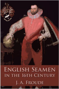 Title: English Seamen in the Sixteenth Century, Author: James Anthony Froude