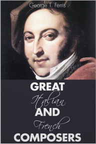 Title: Great Italian and French Composers, Author: George T. Ferris