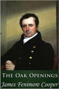 Title: The Oak Openings, Author: James Fenimore Cooper