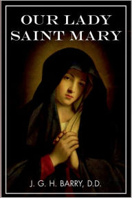 Title: Our Lady Saint Mary, Author: Joseph Gale Hurd Barry