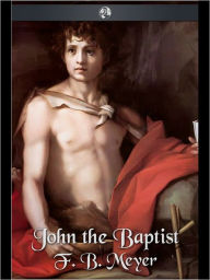 Title: John the Baptist, Author: F. B. Meyer