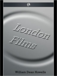 Title: London Films, Author: William Dean Howells