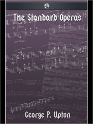 Title: The Standard Operas, Author: George P. Upton