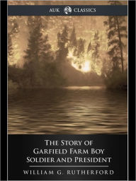 Title: The Story of Garfield, Author: William G. Rutherford