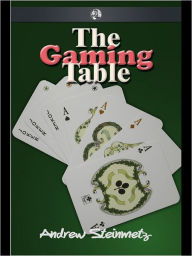 Title: The Gaming Table, Author: Andrew Steinmetz