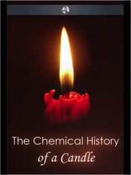 Title: The Chemical History of a Candle, Author: Michael Faraday