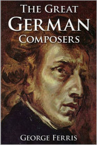 Title: The Great German Composers, Author: George Ferris