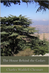 Title: The House Behind the Cedars, Author: Charles W. Chesnutt