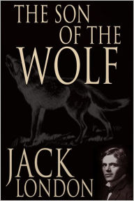 Title: The Son of the Wolf, Author: Jack London