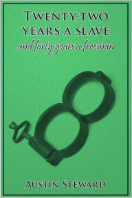 Title: Twenty-Two Years a Slave and Forty Years a Freeman, Author: Austin Steward