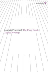 Title: The Fiery Brook: Selected Writings, Author: Ludwig Feuerbach