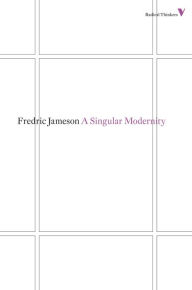 Title: A Singular Modernity: Essay on the Ontology of the Present, Author: Fredric Jameson