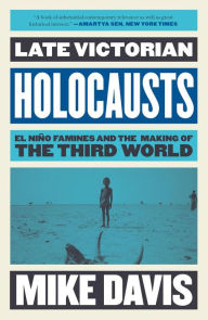 Title: Late Victorian Holocausts: El Niño Famines and the Making of the Third World, Author: Mike Davis