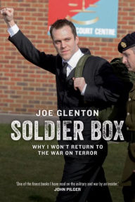 Title: Soldier Box: Why I Won't Return to the War on Terror, Author: Joe Glenton