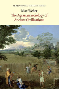 Title: The Agrarian Sociology of Ancient Civilizations, Author: Max Weber