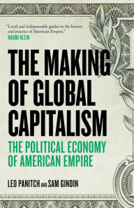 Title: The Making Of Global Capitalism: The Political Economy Of American Empire, Author: Sam Gindin