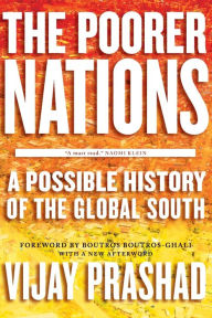 Title: The Poorer Nations: A Possible History of the Global South, Author: Vijay Prashad