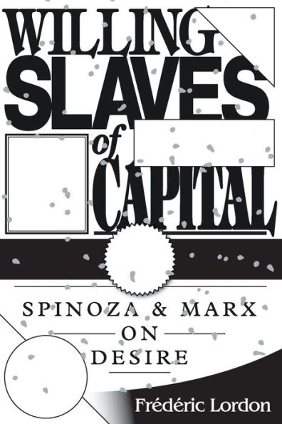 Willing Slaves Of Capital: Spinoza And Marx On Desire