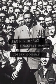 Title: Paul Robeson: A Watched Man, Author: Jordan Goodman
