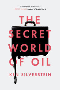 Title: The Secret World of Oil, Author: Ken Silverstein