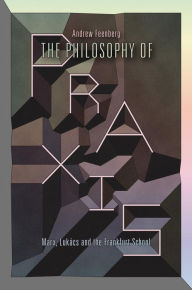 Title: The Philosophy Of Praxis: Marx, Lukács And The Frankfurt School, Author: Andrew Feenberg