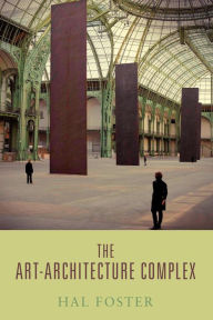 Title: The Art-Architecture Complex, Author: Hal Foster