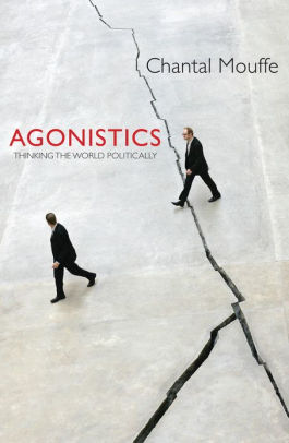 Agonistics: Thinking The World Politically