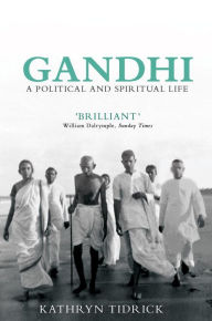 Title: Gandhi: A Political and Spiritual Life, Author: Kathryn Tidrick