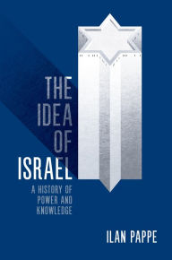 Title: The Idea of Israel: A History of Power and Knowledge, Author: Ilan Pappe