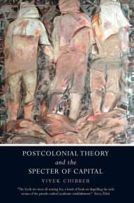 Title: Postcolonial Theory and the Specter of Capital, Author: Vivek Chibber