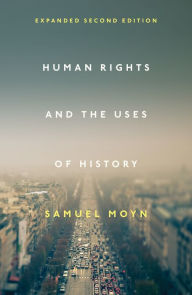 Title: Human Rights and the Uses of History, Author: Samuel Moyn
